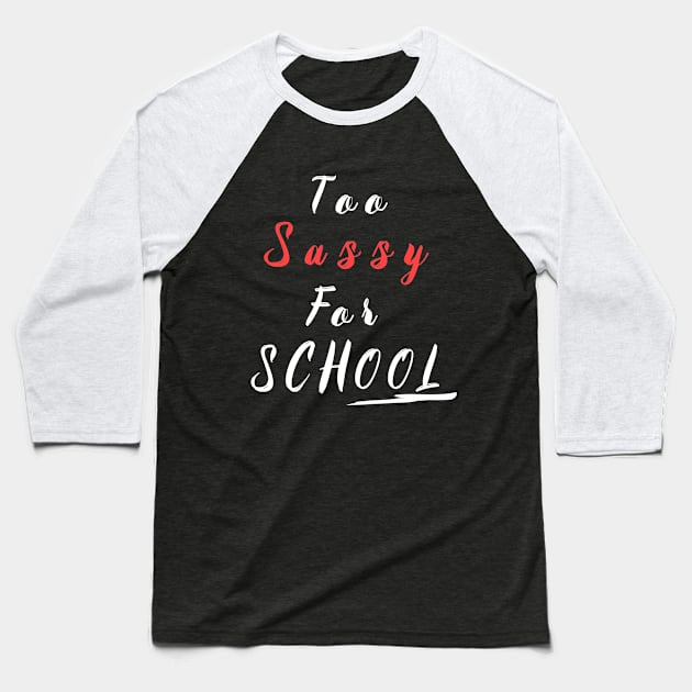 too sassy for school Baseball T-Shirt by fanidi